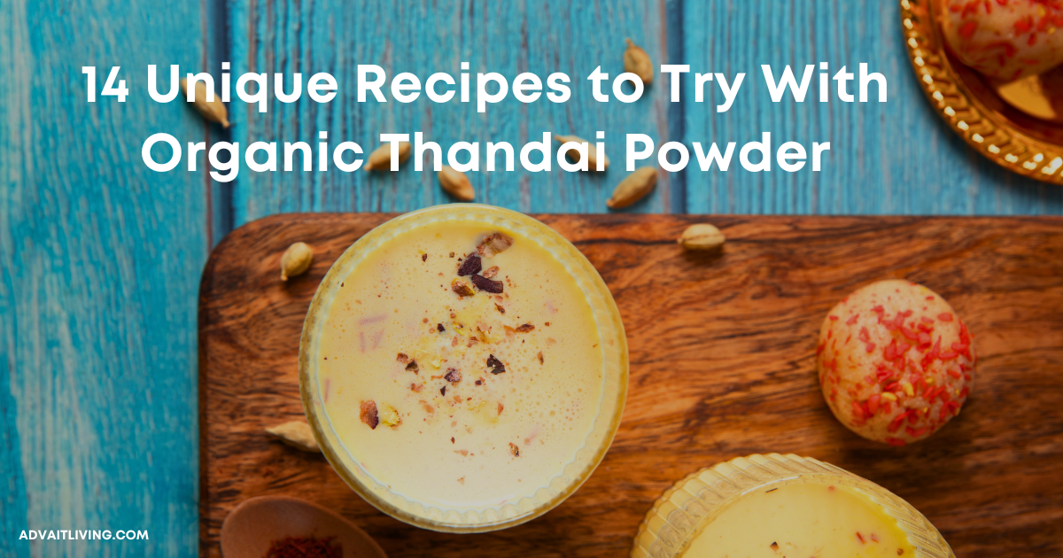 Organic Thandai Powder: 14 Unique Thandai Recipes | Advait Living
