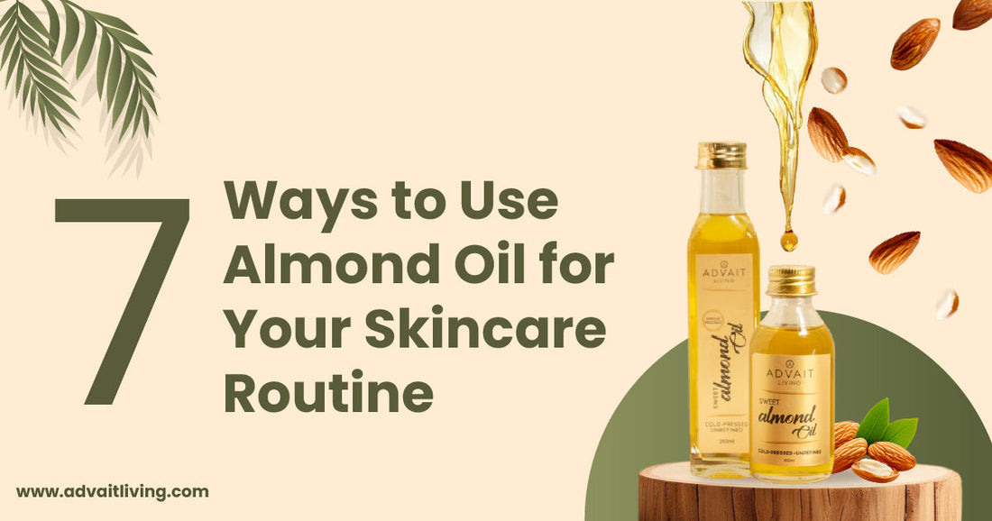 6 Ways to Use Almond Oil for Your Skincare Advait Living 6 Ways to Use Almond Oil for Your Skincare Advait Living