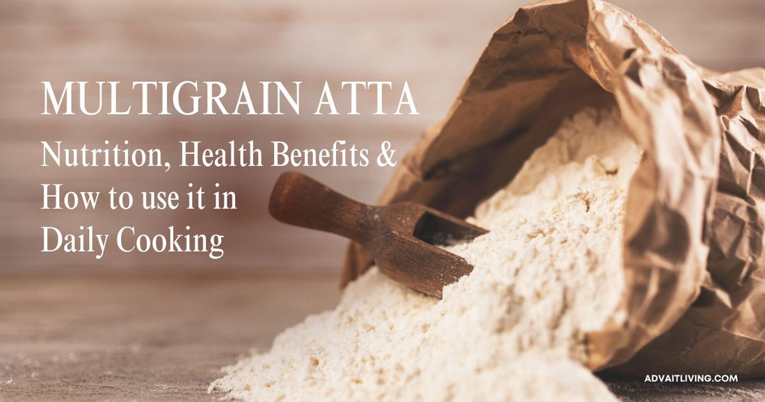 Multigrain Atta: Nutrition, Health Benefits, and How to Use It in Daily Cooking